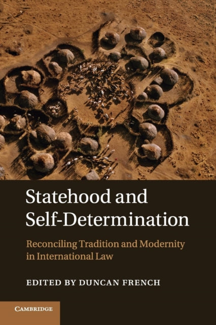 Cambridge University Press - Statehood And Self - Determination Reconciling Tradition And Modernity In International Law - Paperback