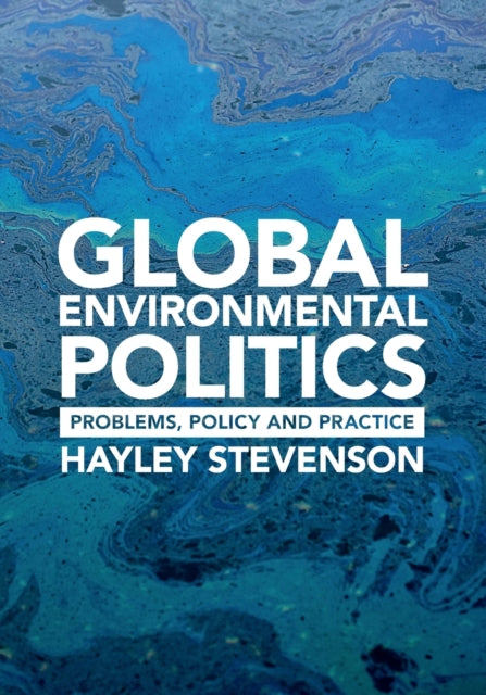 Stevenson Hayley (Universidad Torcuato Di Tella Buenos Aires) - Global Environmental Politics Problems Policy And Practice - Paperback