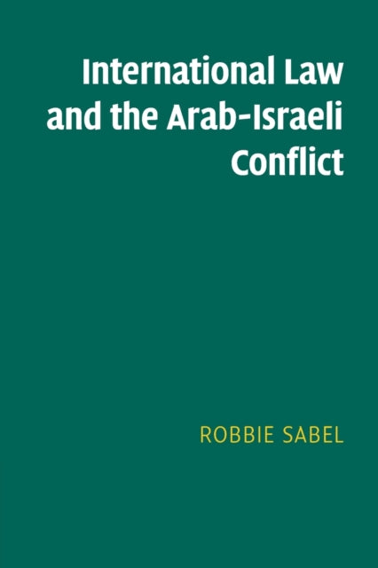 Sabel Robbie (Hebrew University Of Jerusalem) - International Law And The Arab - Israeli Conflict - Paperback