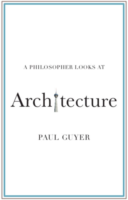 Guyer Paul (Brown University Rhode Island) - A Philosopher Looks At Architecture - Paperback