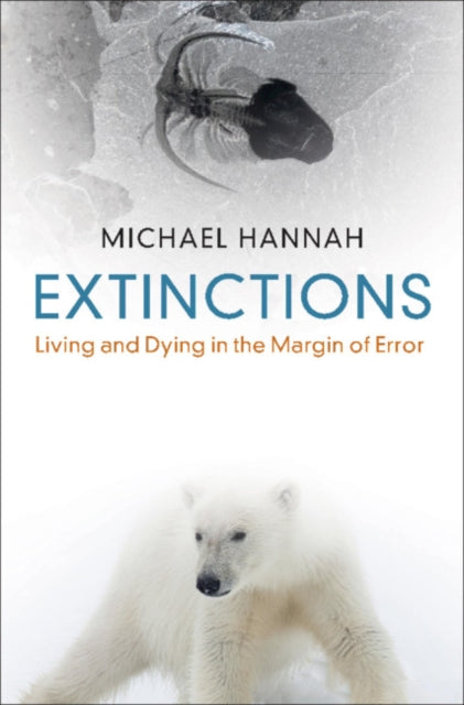 Hannah Michael (Victoria University Of Wellington) - Extinctions Living And Dying In The Margin Of Error - Hardcover
