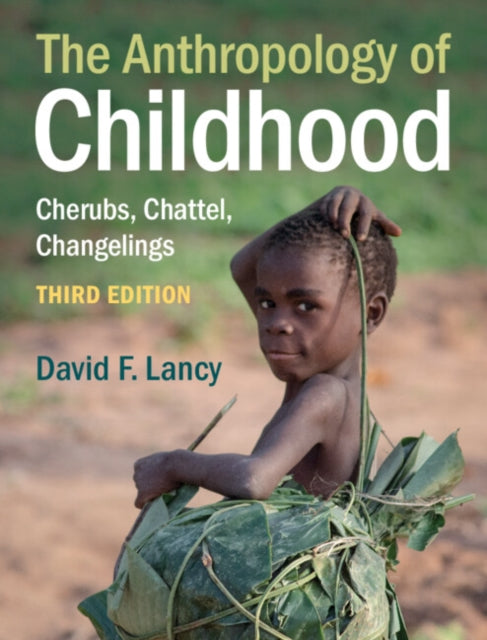 Lancy David F. (Utah State University) - The Anthropology Of Childhood Cherubs Chattel Changelings - Paperback