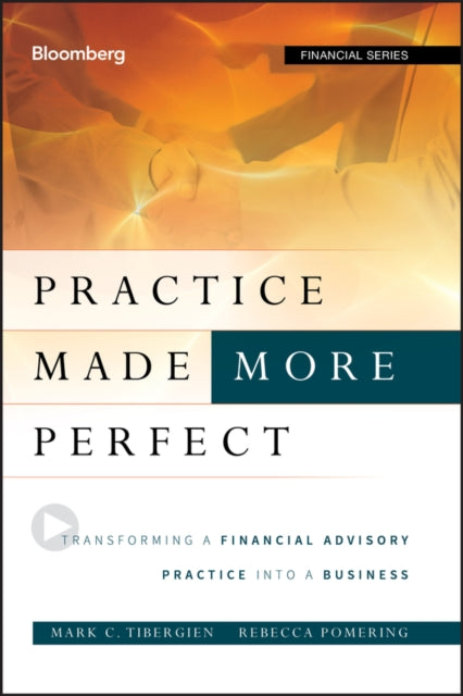 Pomering Rebecca (Moss Adams Llp) - Practice Made (More) Perfect Transforming A Financial Advisory Practice Into A Business - Hardcover