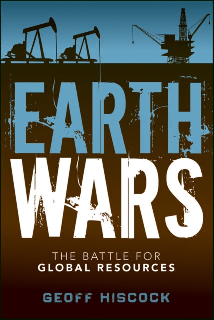 Hiscock Geoff - Earth Wars The Battle For Global Resources - Hardcover