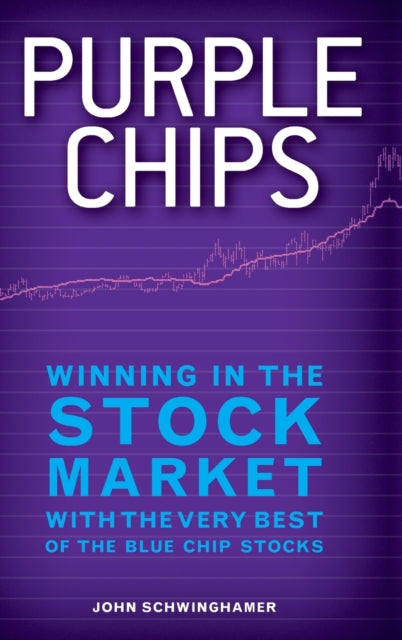 Schwinghamer John - Purple Chips Winning In The Stock Market With The Very Best Of The Blue Chip Stocks - Hardcover