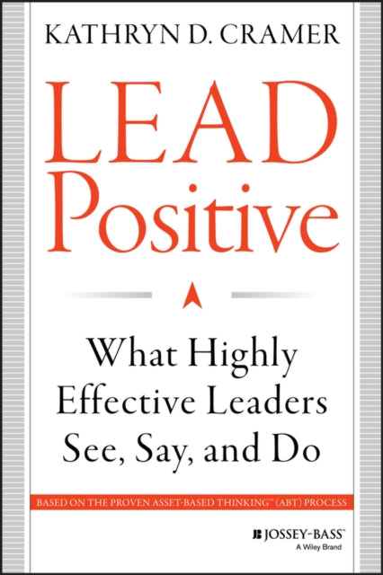 Binding: Hardcover
Description: How to implement effecitve magnetic leadership by applying asset - based thinking and shifting your mindset from the negative to the positive Lead Positive takes the fundamentals of Asset - Based Thinking (ABT) and turns them into a playbook for successful leadership.