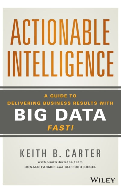Carter Keith B. - Actionable Intelligence A Guide To Delivering Business Results With Big Data Fast! - Hardcover