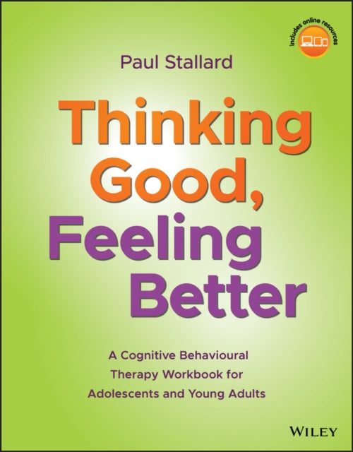 Thinking Good Feeling Better A Cognitive Behavioural Therapy Workbook For Adolescents And Young Adults