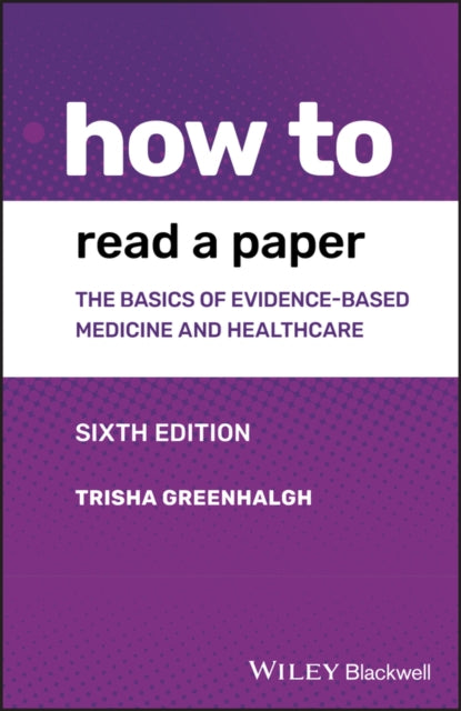 Greenhalgh Trisha (Royal Free Hospital School Of Medicine Uk) - How To Read A Paper The Basics Of Evidence - Based Medicine And Healthcare - Paperback
