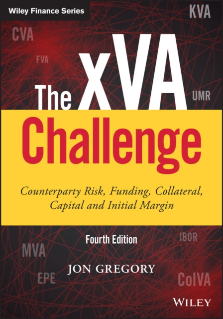 The Xva Challenge Counterparty Risk Funding Collateral Capital And Initial Margin
