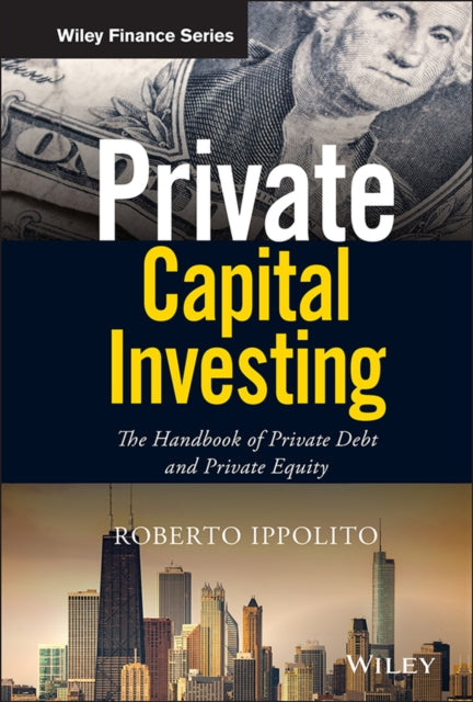 Ippolito Roberto - Private Capital Investing The Handbook Of Private Debt And Private Equity - Hardcover