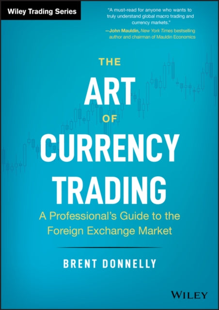 Donnelly Brent - The Art Of Currency Trading A Professional's Guide To The Foreign Exchange Market - Hardcover