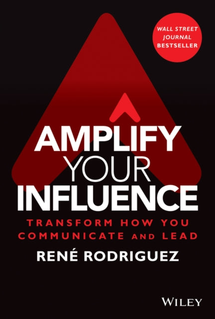 Rodriguez Rene - Amplify Your Influence Transform How You Communicate And Lead - Hardcover