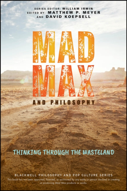 John Wiley And Sons Ltd - Mad Max And Philosophy Thinking Through The Wasteland - Paperback