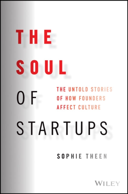 Theen Sophie - The Soul Of Startups The Untold Stories Of How Founders Affect Culture - Hardcover