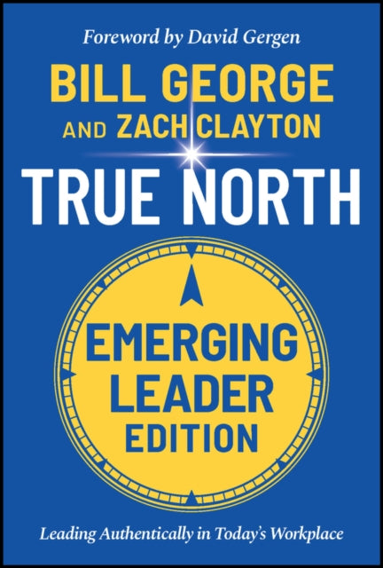 True North Emerging Leader Edition Leading Authentically In Today's Workplace