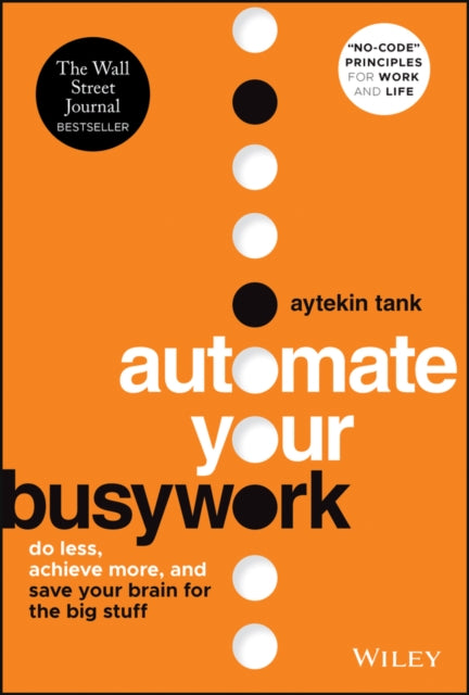 Tank Aytekin - Automate Your Busywork Do Less Achieve More And Save Your Brain For The Big Stuff - Hardcover