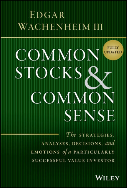 Wachenheim Edgar - Common Stocks And Common Sense The Strategies Analyses Decisions And Emotions Of A Particularly Successful Value Investor - Hardcover