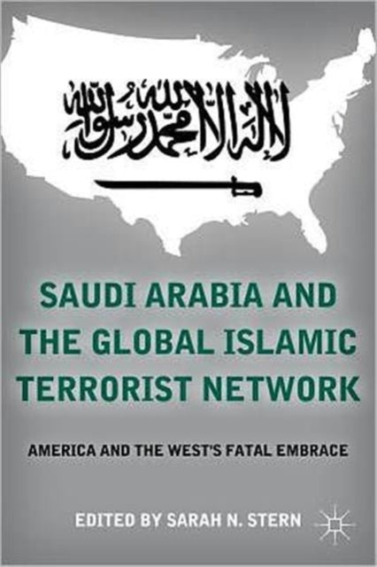 Palgrave Macmillan - Saudi Arabia And The Global Islamic Terrorist Network America And The Wests Fatal Embrace - Paperback