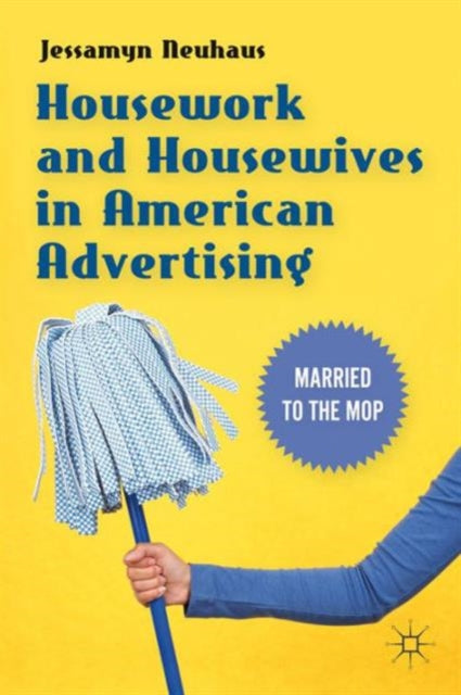 Neuhaus Jessamyn - Housework And Housewives In American Advertising Married To The Mop - Paperback
