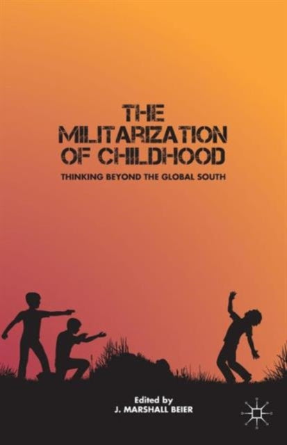Beier J. - The Militarization Of Childhood Thinking Beyond The Global South - Paperback