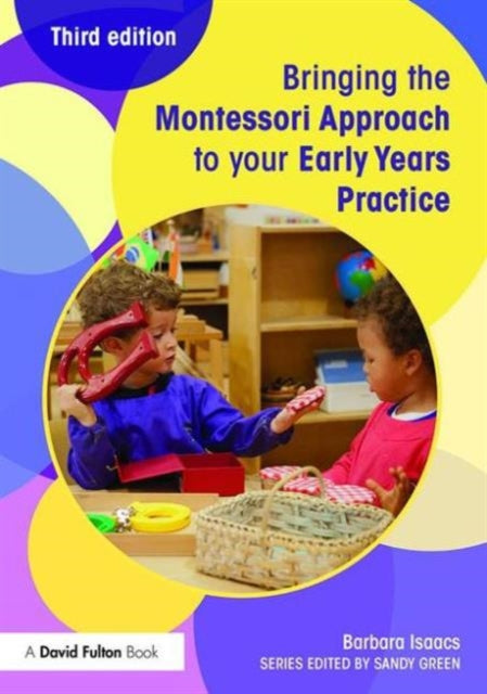 Isaacs Barbara (Montessori International Uk) - Bringing The Montessori Approach To Your Early Years Practice - Paperback