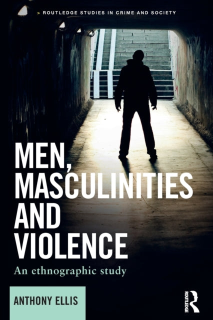 Ellis Anthony - Men Masculinities And Violence An Ethnographic Study - Paperback