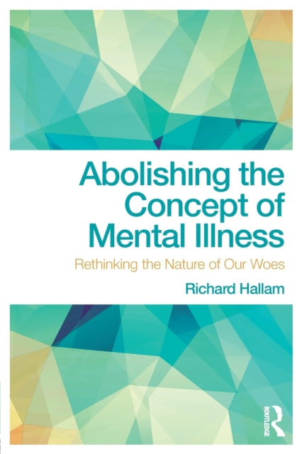 Binding: Paperback
Description: In Abolishing the Concept of Mental Illness: Rethinking the Nature of Our Woes Richard Hallam takes aim at the very concept of mental illness and explores new ways of thinking about and responding to psychological distress.