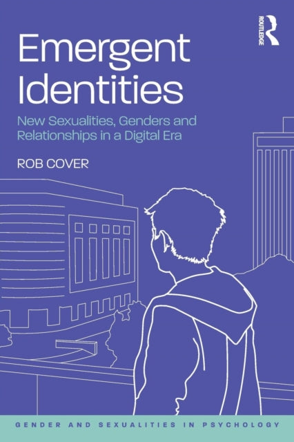 Cover Rob (University Of West Australia) - Emergent Identities New Sexualities Genders And Relationships In A Digital Era - Paperback