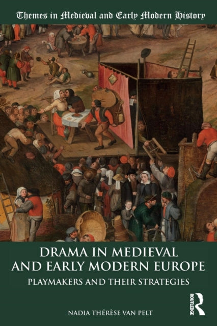 Van Pelt Nadia Therese (University Of Leiden The Netherlands) - Drama In Medieval And Early Modern Europe Playmakers And Their Strategies - Paperback