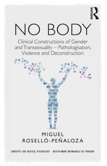Rosello - Penaloza Miguel - No Body Clinical Constructions Of Gender And Transsexuality - Pathologisation Violence And Deconstruction - Paperback