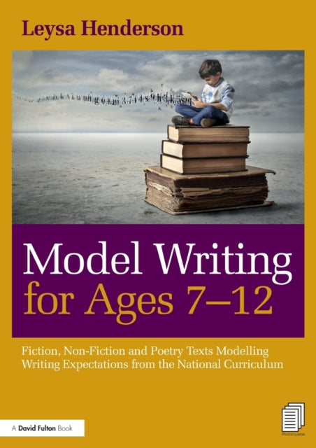 Henderson Leysa - Model Writing For Ages 7 - 12 Fiction Non - Fiction And Poetry Texts Modelling Writing Expectations From The National Curriculum - Paperback