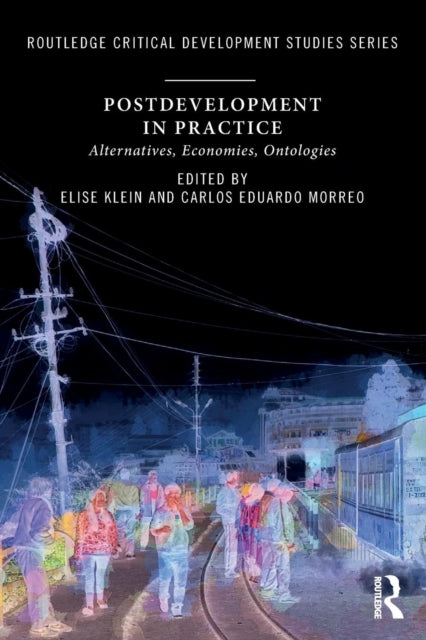 Taylor & Francis Ltd - Postdevelopment In Practice Alternatives Economies Ontologies - Paperback
