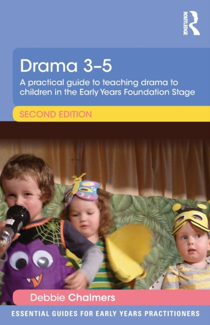 Chalmers Debbie - Drama 3 - 5 A Practical Guide To Teaching Drama To Children In The Early Years Foundation Stage - Paperback