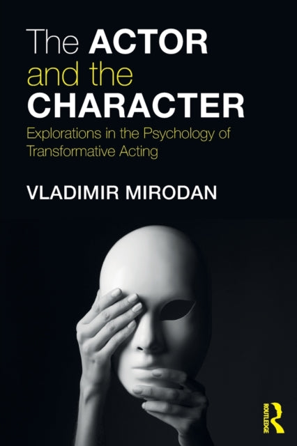 Mirodan Vladimir - The Actor And The Character Explorations In The Psychology Of Transformative Acting - Paperback