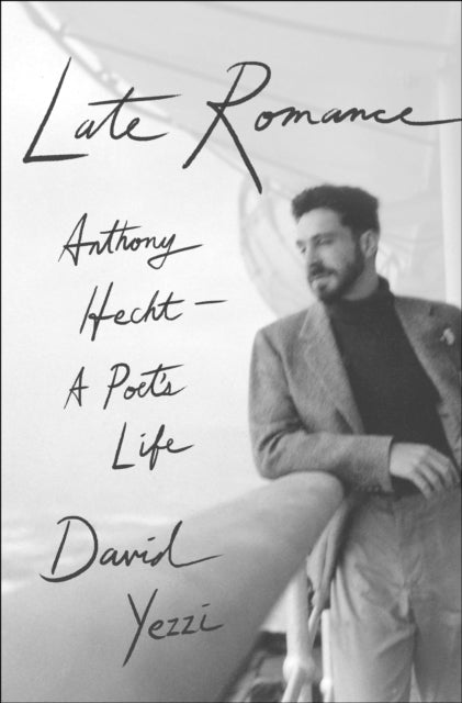 Yezzi David - Late Romance Anthony Hecht A Poet's Life - Hardcover