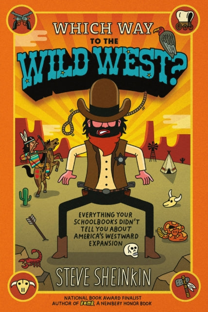 Sheinkin Steve - Which Way To The Wild West? Everything Your Schoolbooks Didn't Tell You About America's Westward Expansion - Paperback
