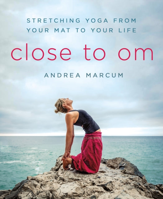 Marcum Andrea - Close To Om Stretching Yoga From Your Mat To Your Life - Paperback