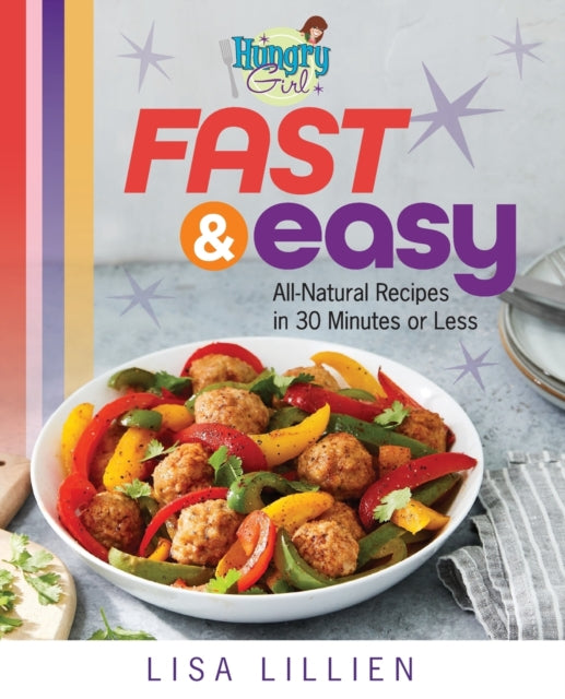 Lillien Lisa - Hungry Girl Fast & Easy All Natural Recipes In 30 Minutes Or Less - Paperback