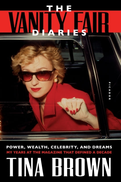 The Vanity Fair Diaries Power Wealth Celebrity And Dreams: My Years At The Magazine That Defined A Decade