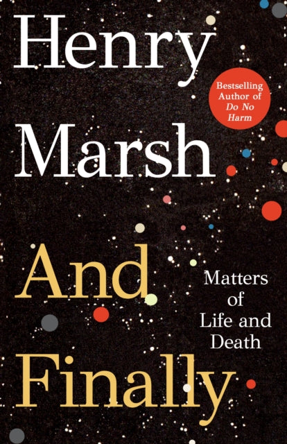 Binding: Hardcover
Description: From the bestselling neurosurgeon and author of Do No Harm comes Henry Marsh's And Finally an unflinching and deeply personal exploration of death life and neuroscience.