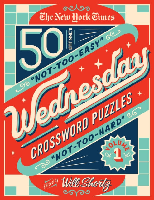 Shortz Will - The New York Times Wednesday Crossword Puzzles Volume 1 50 Not - Too - Easy Not - Too - Hard Crossword Puzzles