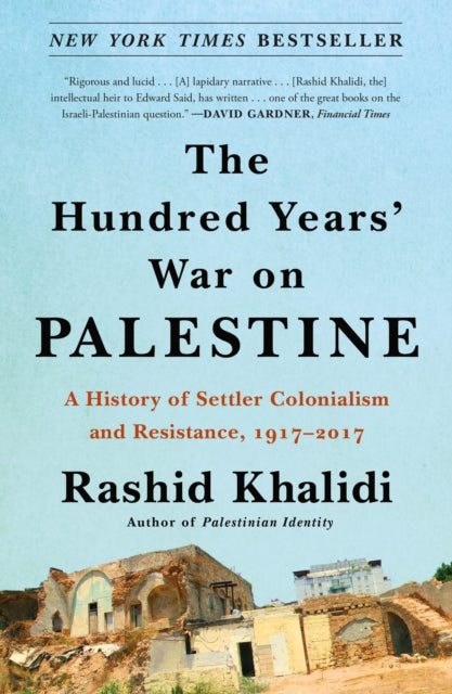 Khalidi Rashid - The Hundred Years War On Palestine A History Of Settler Colonialism And Resistance 1917 - 2017 - Paperback