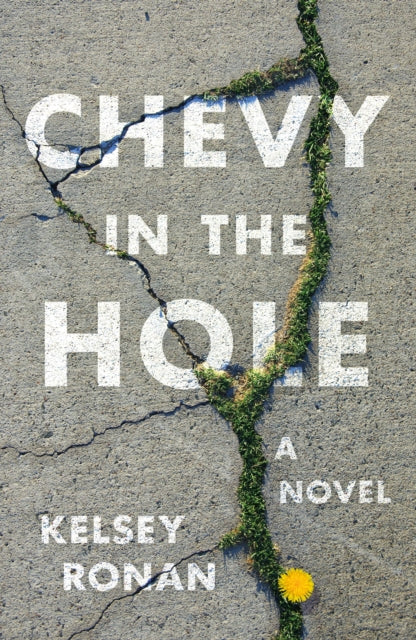 Ronan Kelsey - Chevy In The Hole A Novel - Hardcover