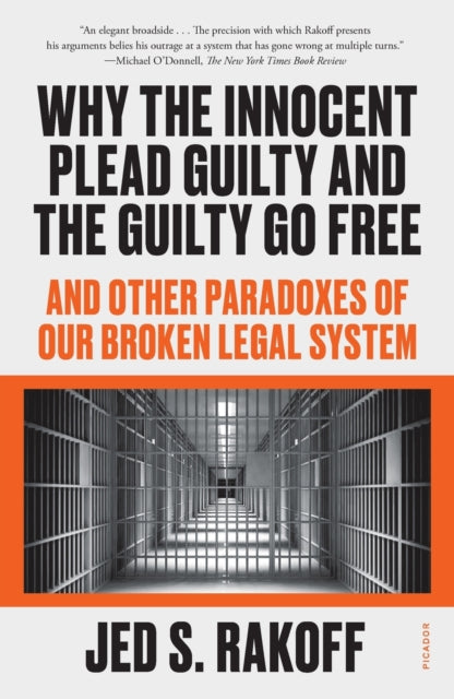 Rakoff Judge Jed S. - Why The Innocent Plead Guilty And The Guilty Go Free And Other Paradoxes Of Our Broken Legal System - Paperback