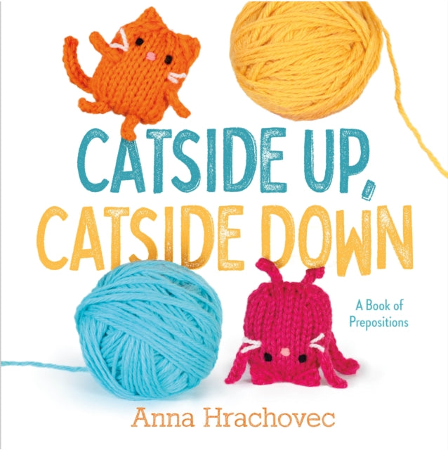 Binding: Hardcover
Description: Filled with whimsical knitted cats Anna Hrachovec's debut picture book Catside Up Catside Down blends the silliness of cats with an early introduction to prepositions. Catside up catside down.