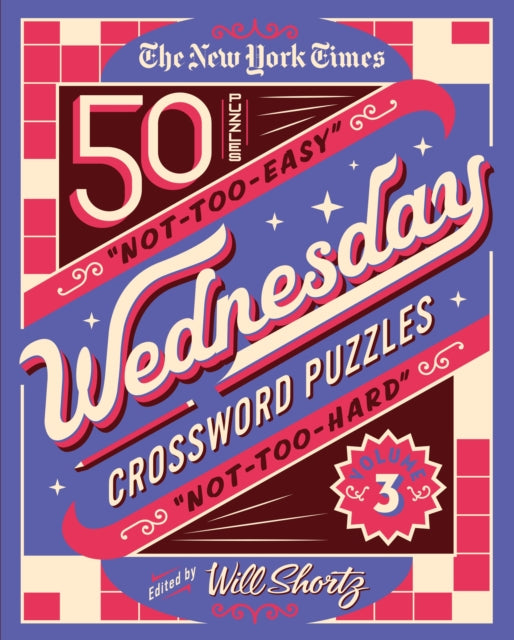 Shortz Will - The New York Times Wednesday Crossword Puzzles Volume 3 50 Not - Too - Easy Not - Too - Hard Crossword Puzzles