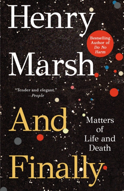 Binding: Paperback
Description: From the bestselling neurosurgeon and author of Do No Harm comes Henry Marsh's And Finally an unflinching and deeply personal exploration of death life and neuroscience.
