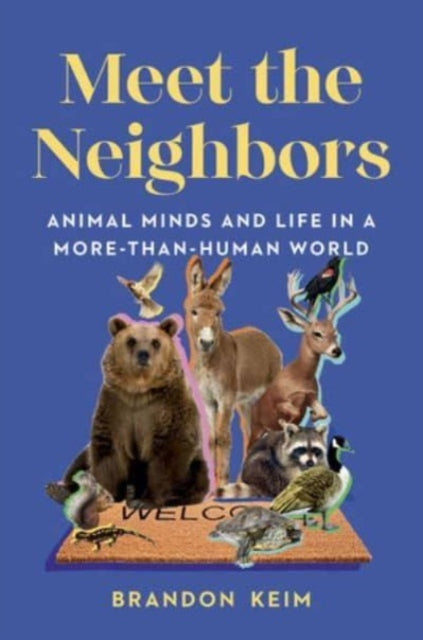 Keim Brandon - Meet The Neighbors Animal Minds And Life In A More - Than - Human World - Hardcover