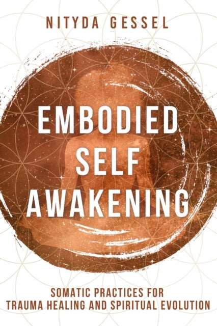 Gessel Nityda - Embodied Self Awakening Somatic Practices For Trauma Healing And Spiritual Evolution - Paperback